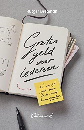 Rudger Bregman: Gratis geld voor iedereen : en nog vijf grote ideeën die de wereld kunnen veranderen (Dutch language, 2014)