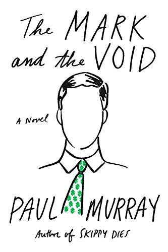 Paul Murray: The Mark and the Void: A Novel (Farrar, Straus and Giroux)