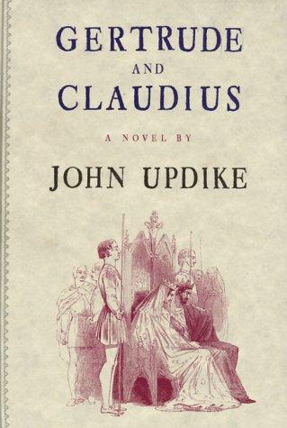 John Updike: Gertrude and Claudius (2000, A.A. Knopf)