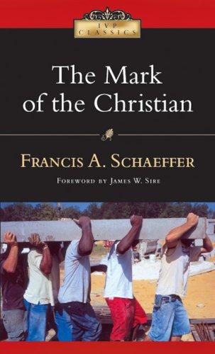 Francis Schaeffer, James W. Sire: The Mark of the Christian (Ivp Classics) (Paperback, 2007, IVP Books)