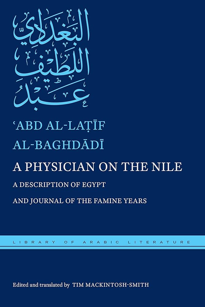 ʿAbd al-Laṭīf al-Baghdādī, Tim Mackintosh-Smith: Physician on the Nile (2021, New York University Press)