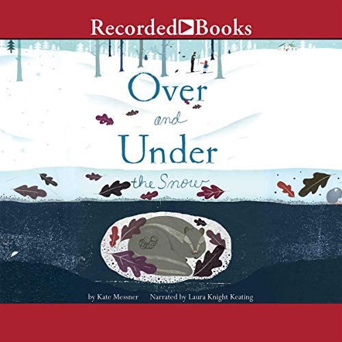 Kate Messner: Over and Under the Snow (AudiobookFormat, Recorded Books, Inc. and Blackstone Publishing)