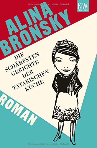 Alina Bronsky: Die schärfsten Gerichte der tatarischen Küche (Paperback, 2012, Kiepenheuer & Witsch GmbH)
