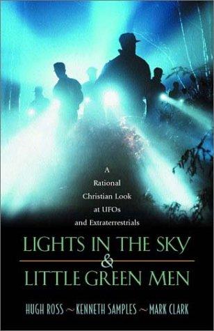 Hugh Ross, Kenneth Richard Samples, Mark Clark: Lights in the Sky & Little Green Men (Paperback, 2002, Navpress Publishing Group)