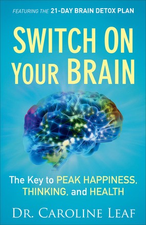Caroline Leaf: Switch on your brain (Hardcover, 2013, BakerBooks)