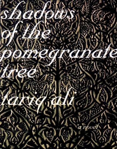 Tariq Ali: Shadows of the pomegranate tree (1993, Verso)