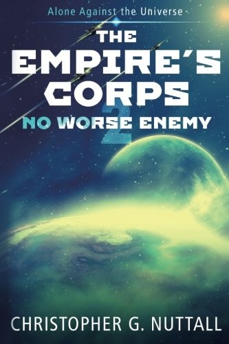 Christopher G. Nuttall: No Worse Enemy (The Empire's Corps) (Volume 2) (2016, CreateSpace Independent Publishing Platform)