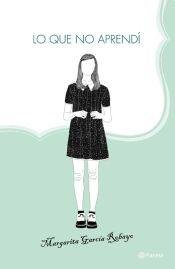 MARGARITA GARCIA ROBAYO: Lo que no aprendí (Paperback, 2014, PLANETA)