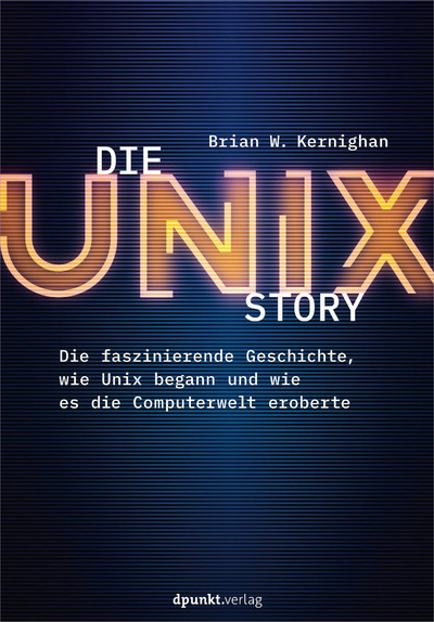 Brian W. Kernighan: Die UNIX-Story (EBook, Deutsch language, dpunkt.verlag)