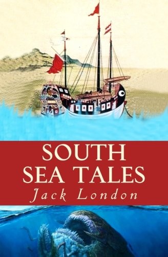 Jack London: South Sea Tales (Paperback, 2017, CreateSpace Independent Publishing Platform)