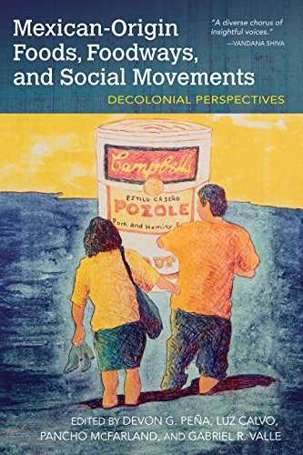 Devon Gerardo Peña, Luz Calvo, Pancho McFarland, Gabriel R. Valle: Mexican-origin foods, foodways, and social movements (2017)