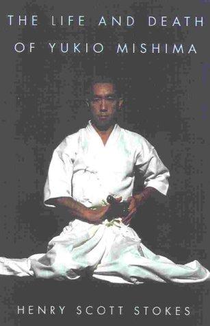 Henry Scott Stokes: The Life and Death of Yukio Mishima (Paperback, 2000, Cooper Square Press)