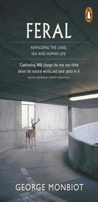 George Monbiot: Feral (EBook, 2013, Penguin Books, Limited)