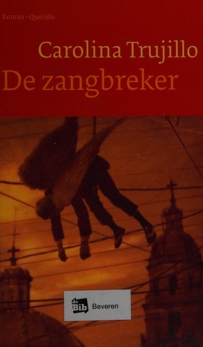 Carolina Trujillo: De zangbreker (Dutch language, 2014, Em. Querido's Uitgeverij BV)