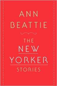 Ann Beattie: The New Yorker Stories (2010, Scribner)