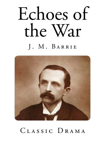 J. M. Barrie: Echoes of the War (Paperback, 2013, CreateSpace Independent Publishing Platform, Createspace Independent Publishing Platform)
