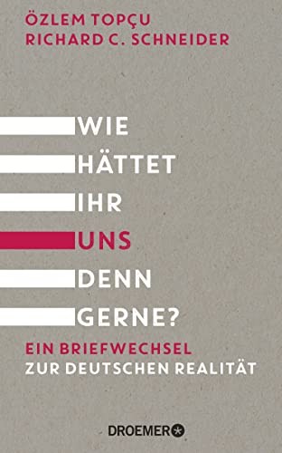 Özlem Topçu, Schneider, Richard C.: Wie hättet ihr uns denn gerne? (Hardcover, Droemer HC)