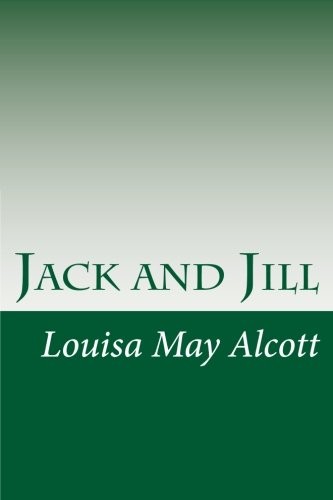 Louisa May Alcott: Jack and Jill (Paperback, 2014, CreateSpace Independent Publishing Platform)