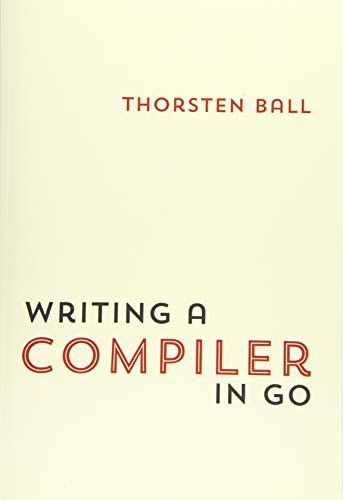 Thorsten Ball: Writing A Compiler In Go (Paperback, Thorsten Ball)