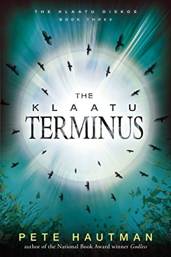 Pete Hautman: The Klaatu Terminus (Klaatu Diskos) (2015, Candlewick)