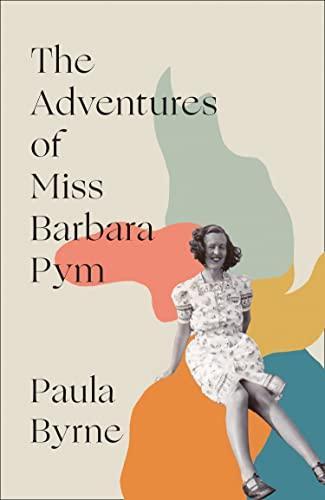 Paula Byrne: The Adventures of Miss Barbara Pym (2021, HarperCollins)