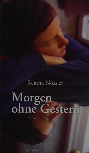 Regina Nössler: Morgen ohne Gestern (German language, 2007, Querverl.)