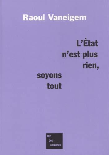 Raoul Vaneigem: "l'Etat n'est plus rien, soyons tout ; ni guerrier ni martyr" (French language, 2010, Rue des Cascades)