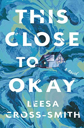 Leesa Cross-Smith: This Close to Okay (Hardcover, 2021, Grand Central Publishing)