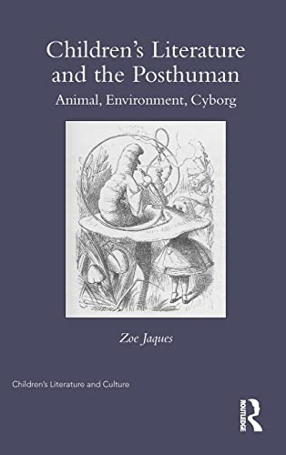 Zoe Jaques: Children's Literature and the Posthuman (2014, Taylor & Francis Group, Routledge)