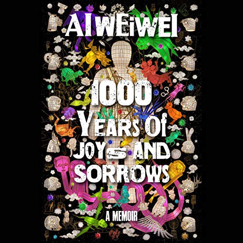 Ai Weiwei: 1000 Years of Joys and Sorrows (AudiobookFormat, 2021, Random House Audio)