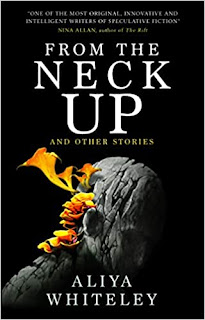 Aliya Whiteley: From the Neck Up and Other Stories (EBook, Titan Books)