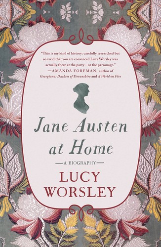 Lucy Worsley: Jane Austen at home (2017, St. Martin's Press)