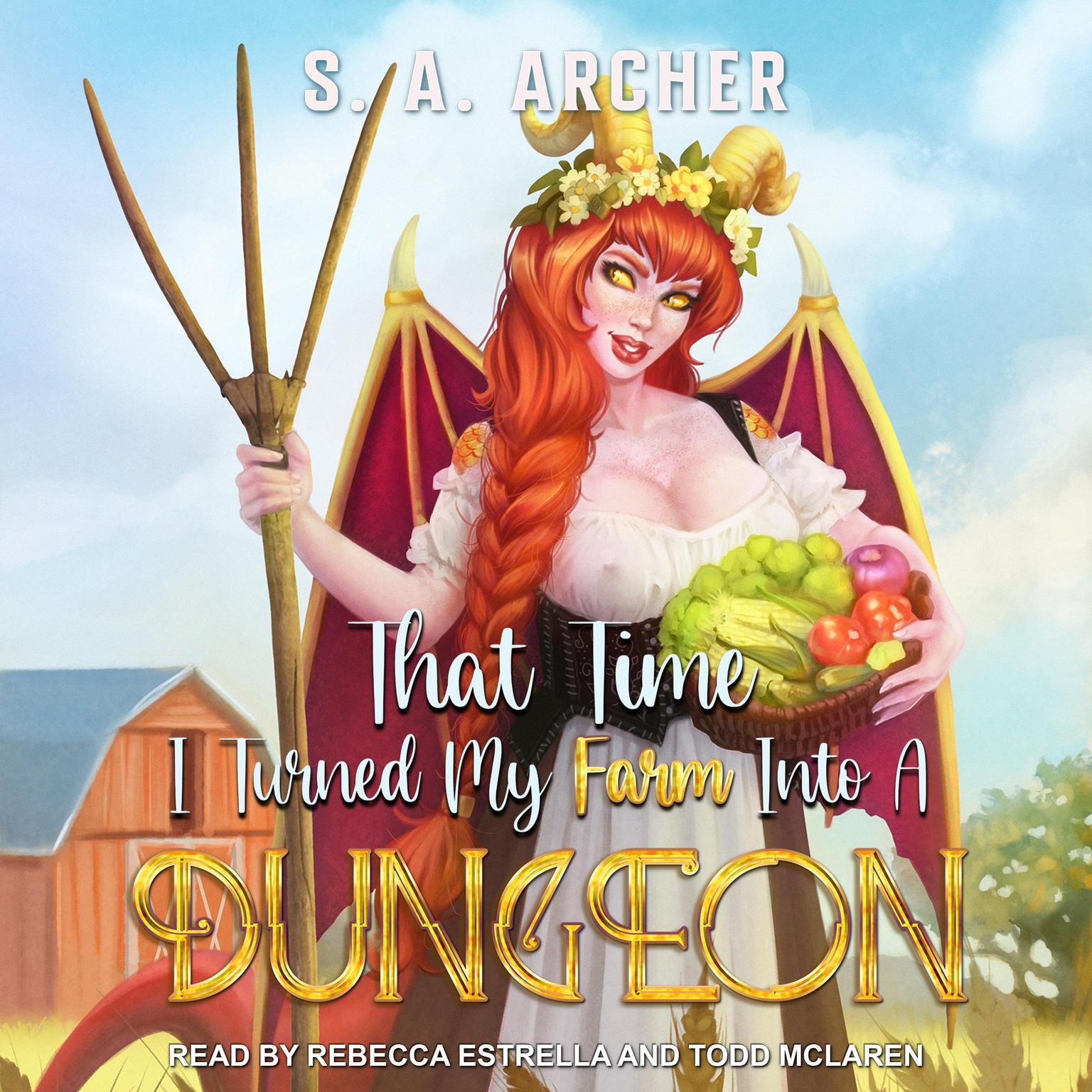 S. A. Archer, Rebecca Estrella, Todd McLaren: That Time I Turned My Farm Into A Dungeon (AudiobookFormat, 2022, self)