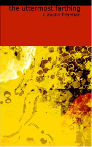 R. Austin Freeman: The Uttermost Farthing (Paperback, 2006, BiblioBazaar)