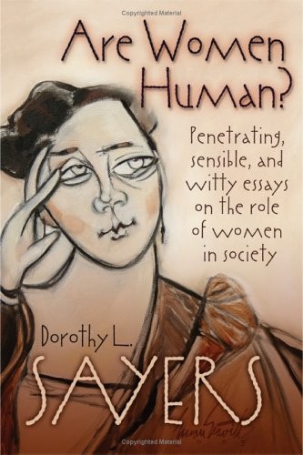 Dorothy L. Sayers: Are Women Human? Penetrating, Sensible, and Witty Essays on the Role of Women in Society (Paperback, 2005, Eerdmans)