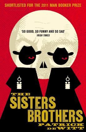 Patrick deWitt: Sisters Brothers (2011, Granta Books)