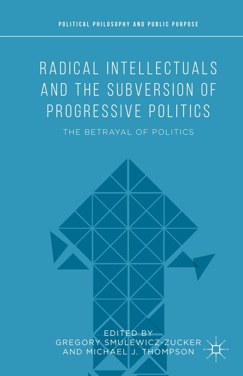 Gregory R. Smulewicz-Zucker, Michael Thompson: Radical intellectuals and the subversion of progressive politics (2015, Palgrave Macmillan)
