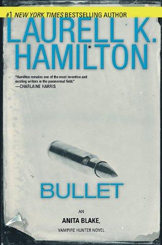 Laurell K. Hamilton: Bullet (Anita Blake, Vampire Hunter) (Hardcover, 2010, Berkley Hardcover)
