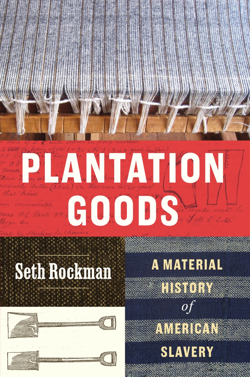 Seth Rockman: Plantation Goods (2024, University of Chicago Press)