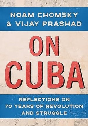 Vijay Prashad, Noam Chomsky, Miguel Díaz-Canel, Manolo De Los Santos: On Cuba (2024, New Press, The)