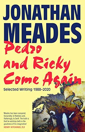 Jonathan Meades: Pedro and Ricky Come Again (2021, Unbound)