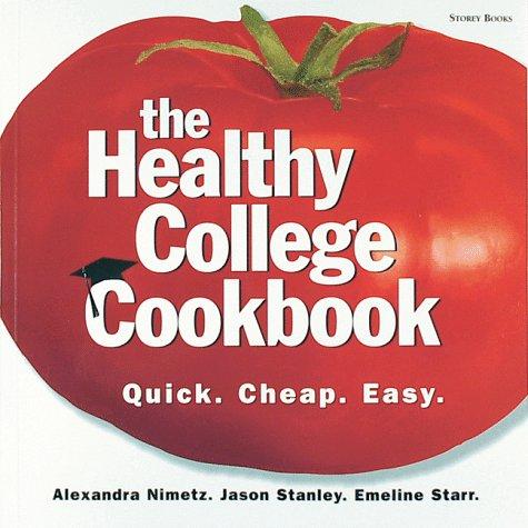 Alexandra Nimetz, Jason Stanley, Emeline Starr: The Healthy College Cookbook (Paperback, 1999, Storey Publishing, LLC)