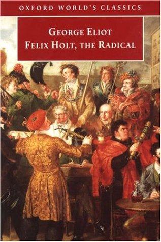 George Eliot: Felix Holt, the Radical (Oxford World's Classics) (Oxford World's Classics) (1998, Oxford University Press, USA)