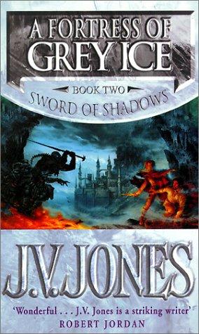 J. V. Jones: A Fortress of Grey Ice (Sword of Shadows) (Paperback, 2002, Orbit)