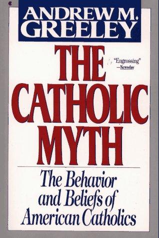 Andrew M. Greeley: The Catholic myth (1991, Collier Books)
