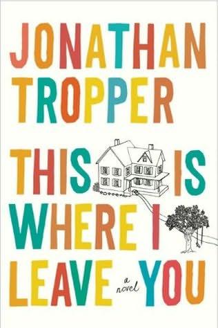 Jonathan Tropper: This is where I leave you (2009, Dutton)