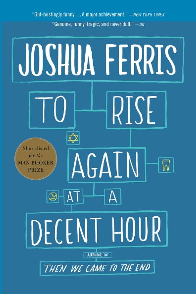 Joshua Ferris: To Rise Again at a Decent Hour (2014, Penguin Books, Limited)
