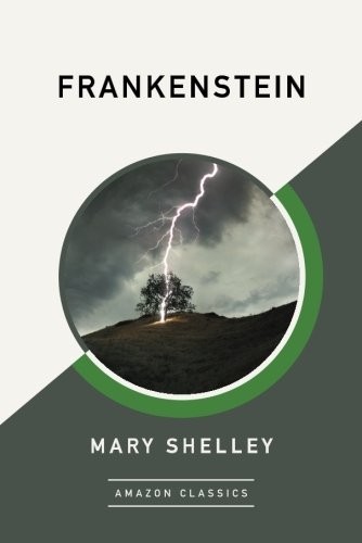 Mary Shelley: Frankenstein (AmazonClassics Edition) (AmazonClassics)
