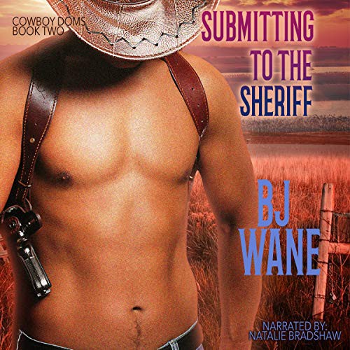 B. J. Wane, Natalie Bradshaw: Submitting to the Sheriff (AudiobookFormat, 2020, Silverton Agency, Blackstone Pub)