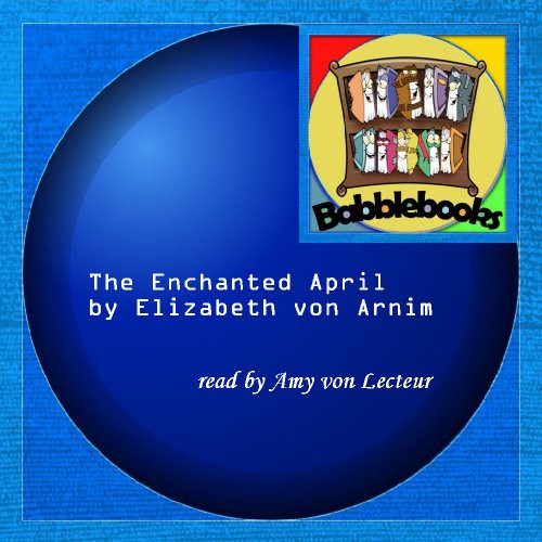 Elizabeth von Arnim: The Enchanted April (AudiobookFormat, 2009, Babblebooks)